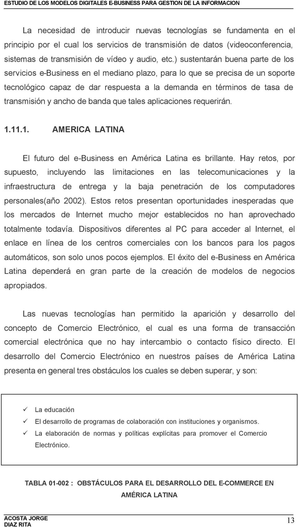 ancho de banda que tales aplicaciones requerirán. 1.11.1. AMERICA LATINA El futuro del e-business en América Latina es brillante.