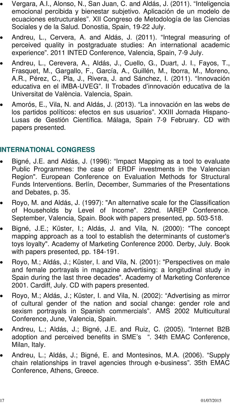 Integral measuring of perceived quality in postgraduate studies: An international academic experience. 2011 INTED Conference, Valencia, Spain, 7-9 July. Andreu, L., Cerevera, A., Aldás, J., Cuello, G.