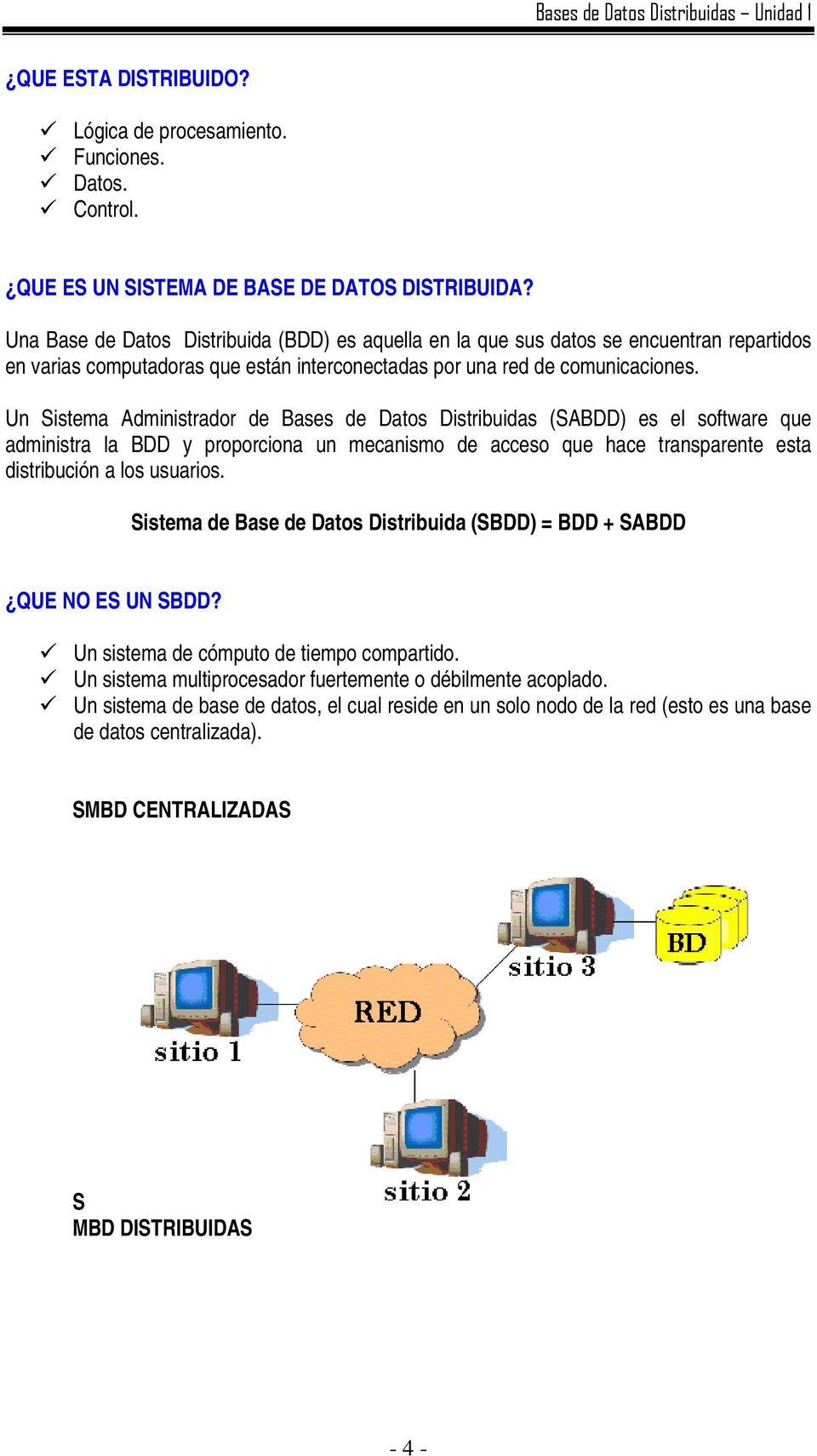 Un Sistema Administrador de Bases de Datos Distribuidas (SABDD) es el software que administra la BDD y proporciona un mecanismo de acceso que hace transparente esta distribución a los usuarios.