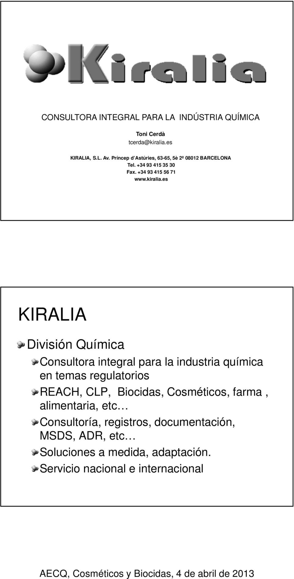 es KIRALIA División Química Consultora integral para la industria química en temas regulatorios REACH, CLP, Biocidas,