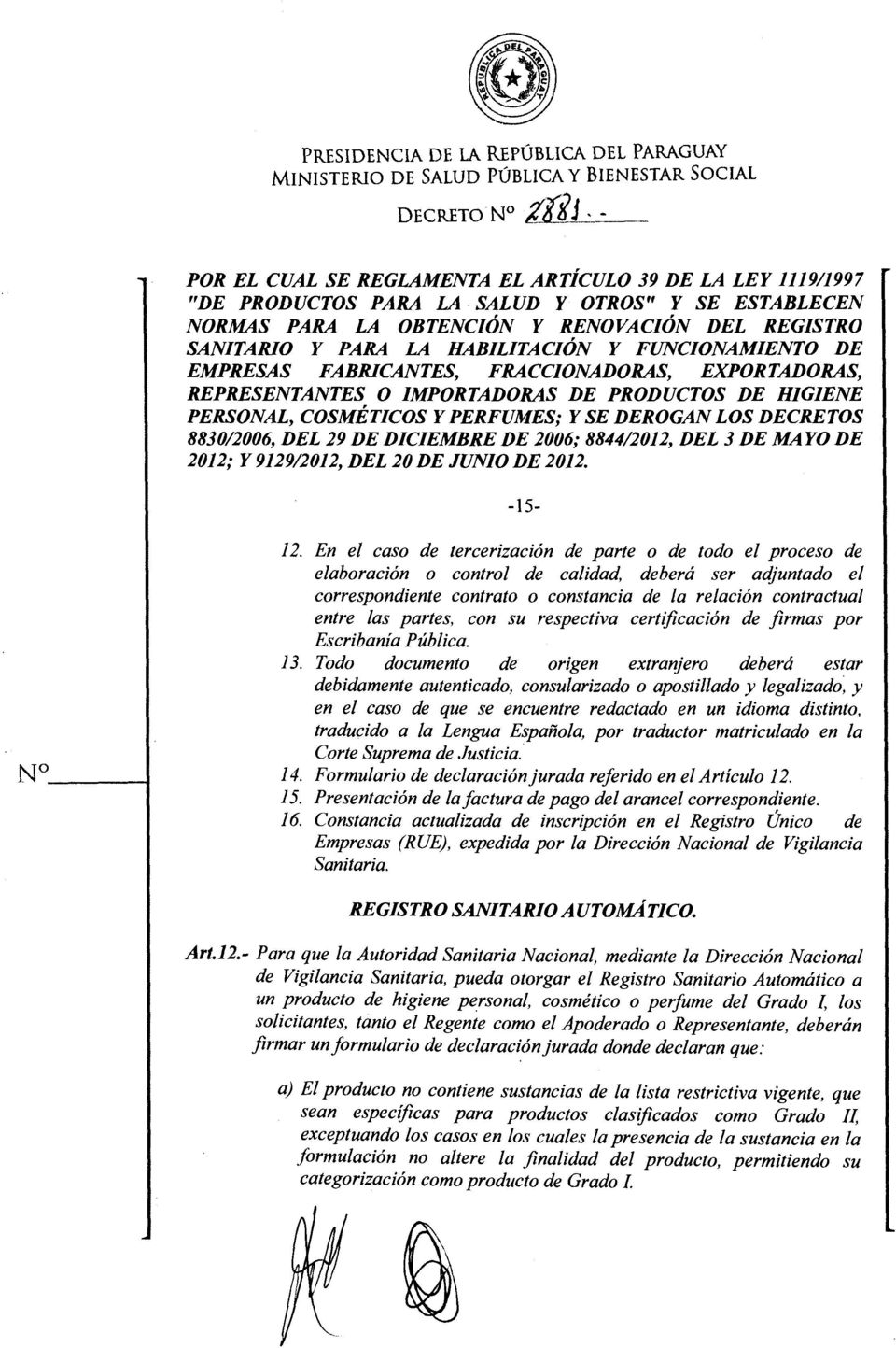 partes, con su respectiva certificación de firmas por Escribanía Pública. 13.