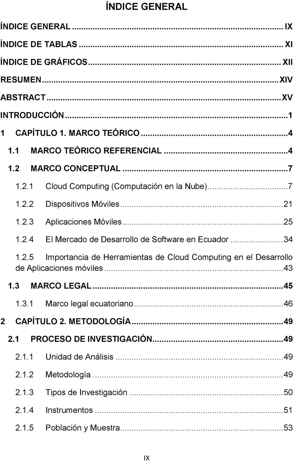 .. 34 1.2.5 Importancia de Herramientas de Cloud Computing en el Desarrollo de Aplicaciones móviles... 43 1.3 MARCO LEGAL... 45 1.3.1 Marco legal ecuatoriano... 46 2 CAPÍTULO 2. METODOLOGÍA.