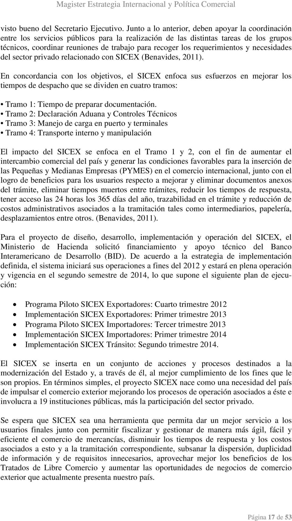 requerimientos y necesidades del sector privado relacionado con SICEX (Benavides, 2011).
