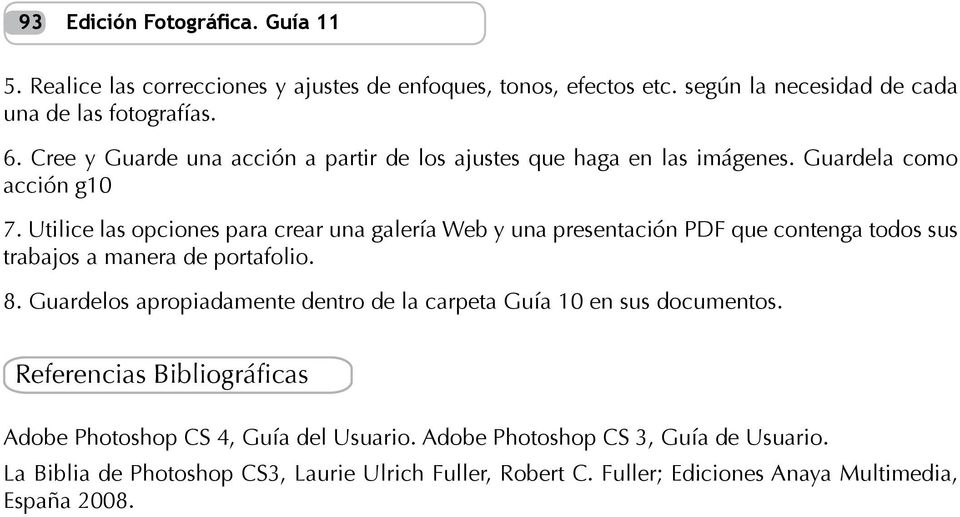 Utilice las opciones para crear una galería Web y una presentación PDF que contenga todos sus trabajos a manera de portafolio. 8.