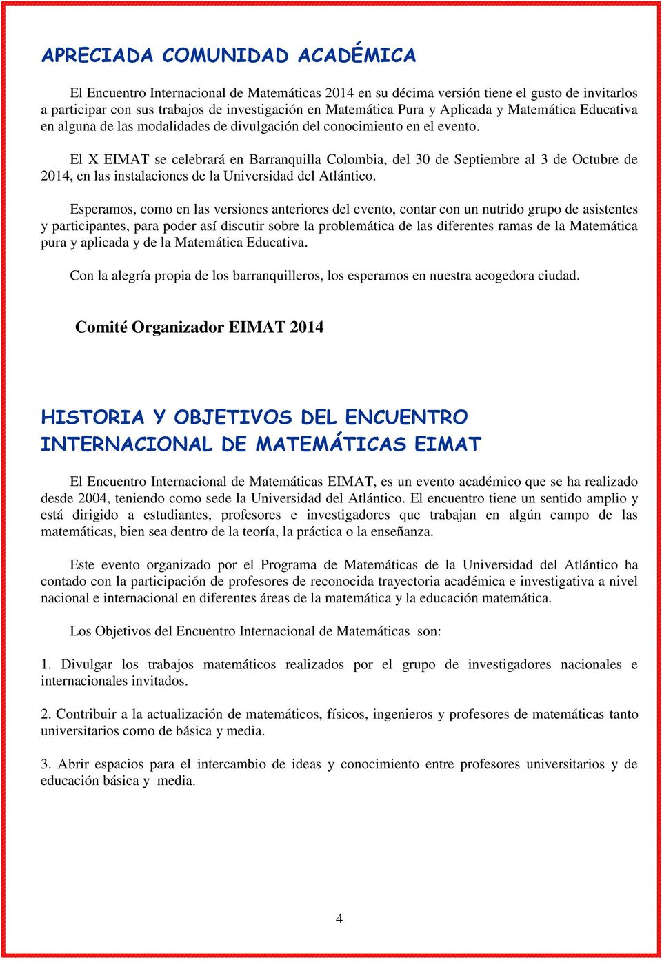 El X EIMAT se celebrará en Barranquilla Colombia, del 30 de Septiembre al 3 de Octubre de 2014, en las instalaciones de la Universidad del Atlántico.