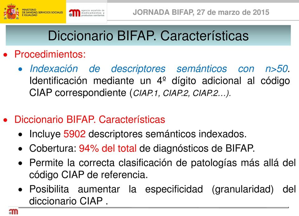 Características Incluye 5902 descriptores semánticos indexados. Cobertura: 94% del total de diagnósticos de BIFAP.