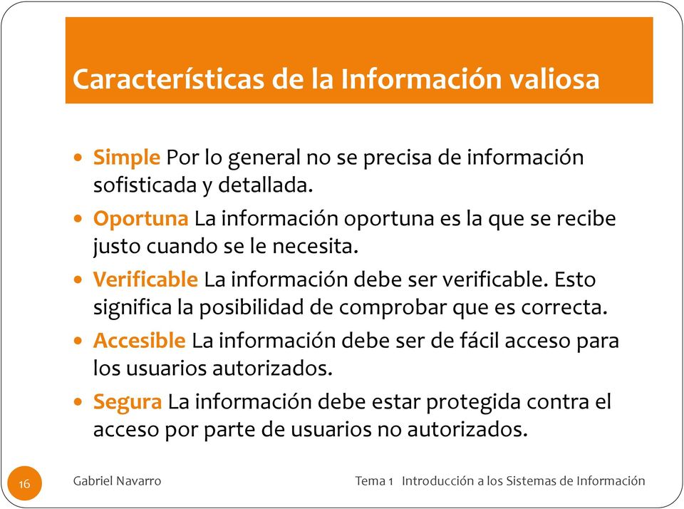 Verificable La información debe ser verificable. Esto significa la posibilidad de comprobar que es correcta.