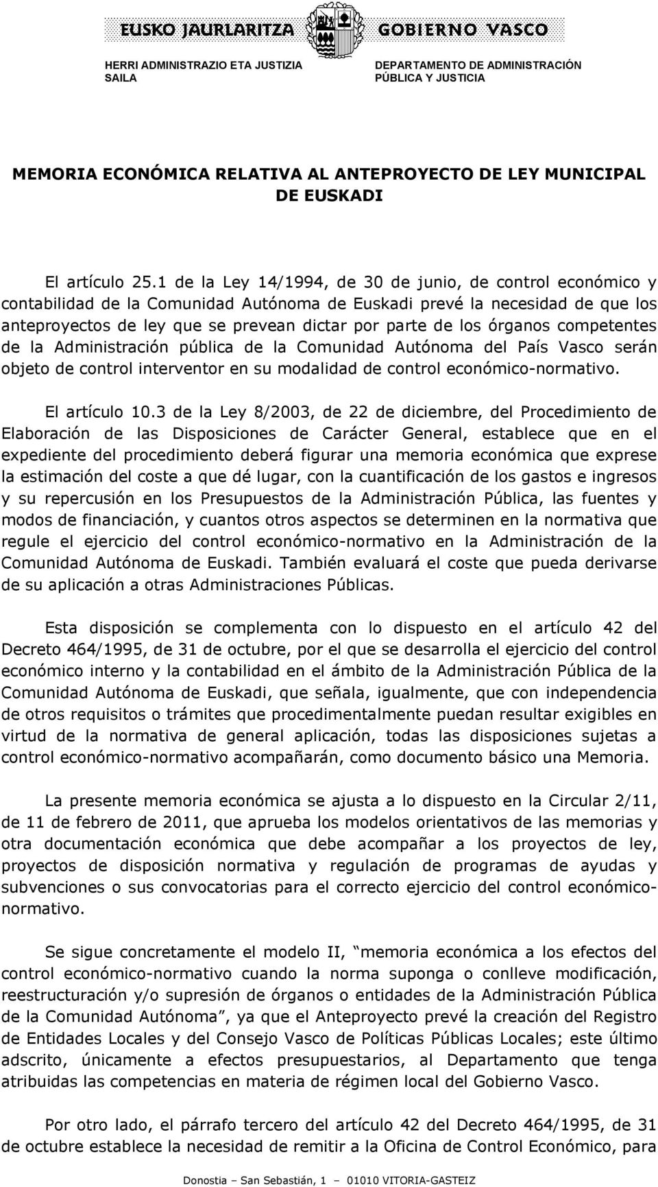 órganos competentes de la Administración pública de la Comunidad Autónoma del País Vasco serán objeto de control interventor en su modalidad de control económico-normativo. El artículo 10.