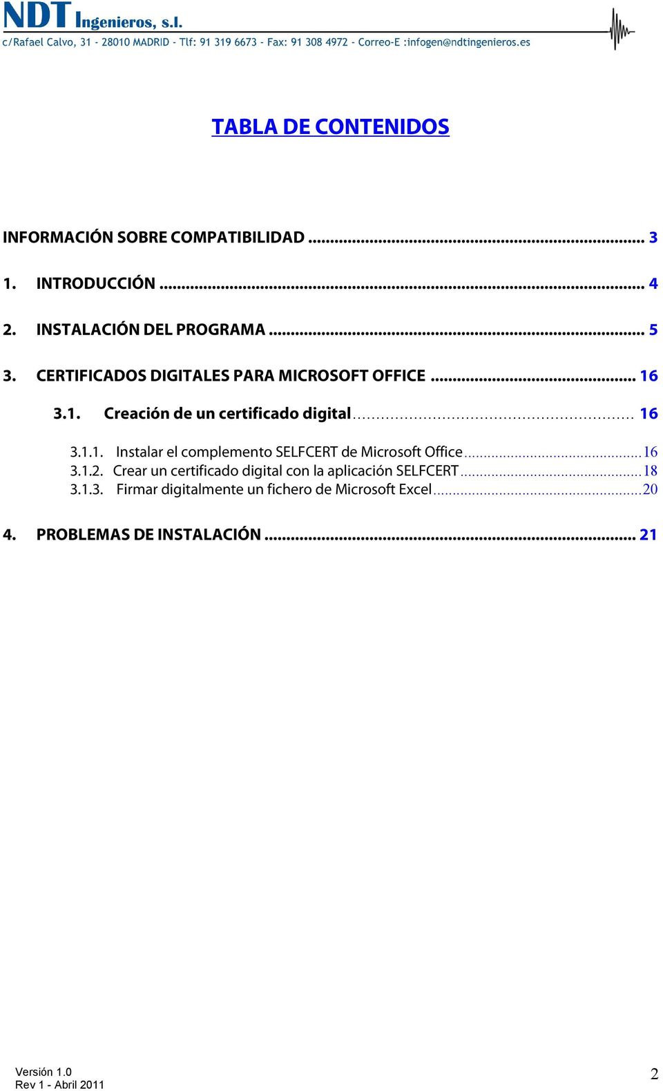3.1. Creación de un certificado digital... 16 3.1.1. Instalar el complemento SELFCERT de Microsoft Office...16 3.1.2.
