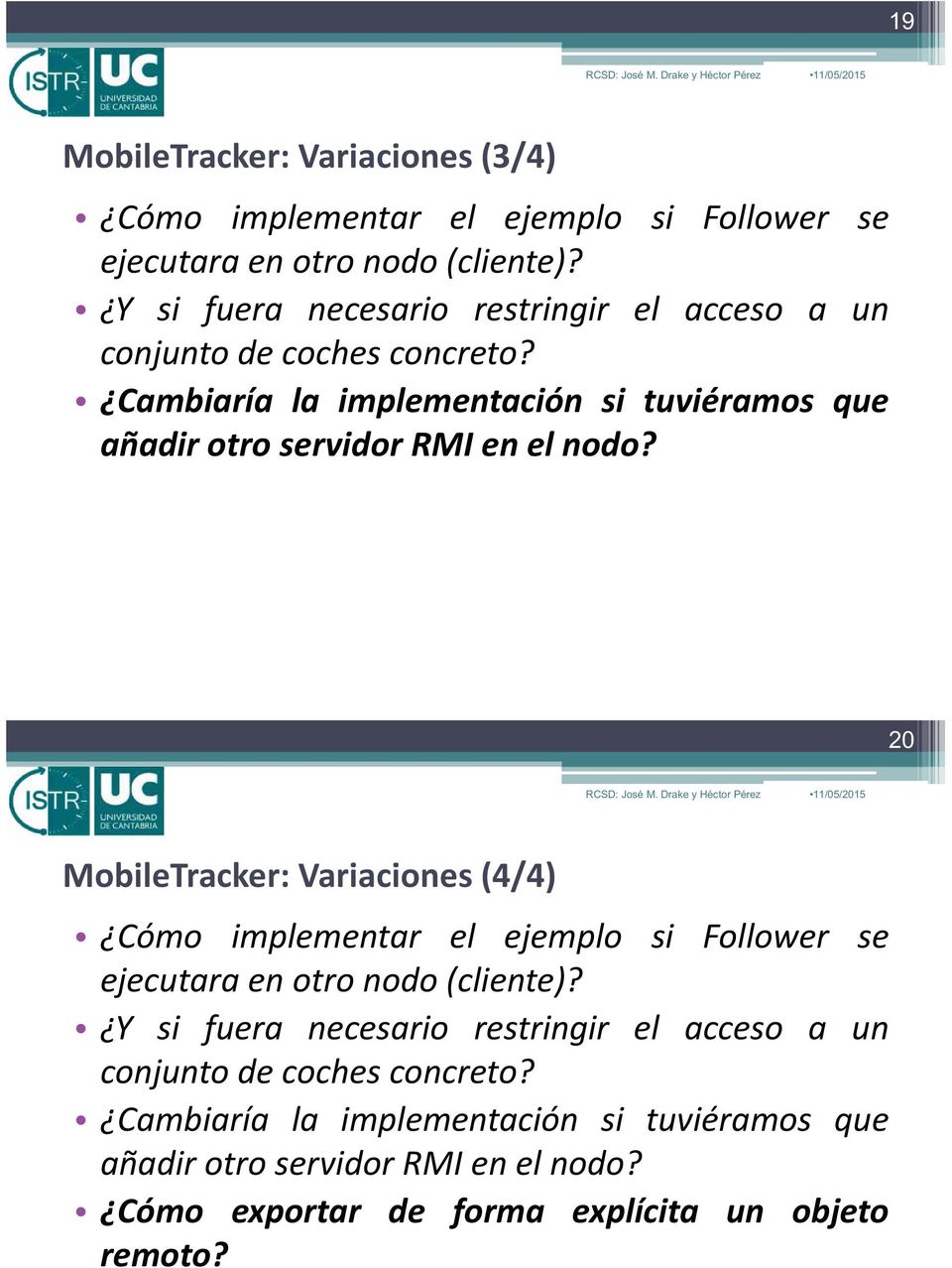 20 RCSD: José M. Drake y Héctor Pérez MobileTracker: Variaciones (4/4) Cómo implementar el ejemplo si Follower se ejecutara en otro nodo(cliente)?