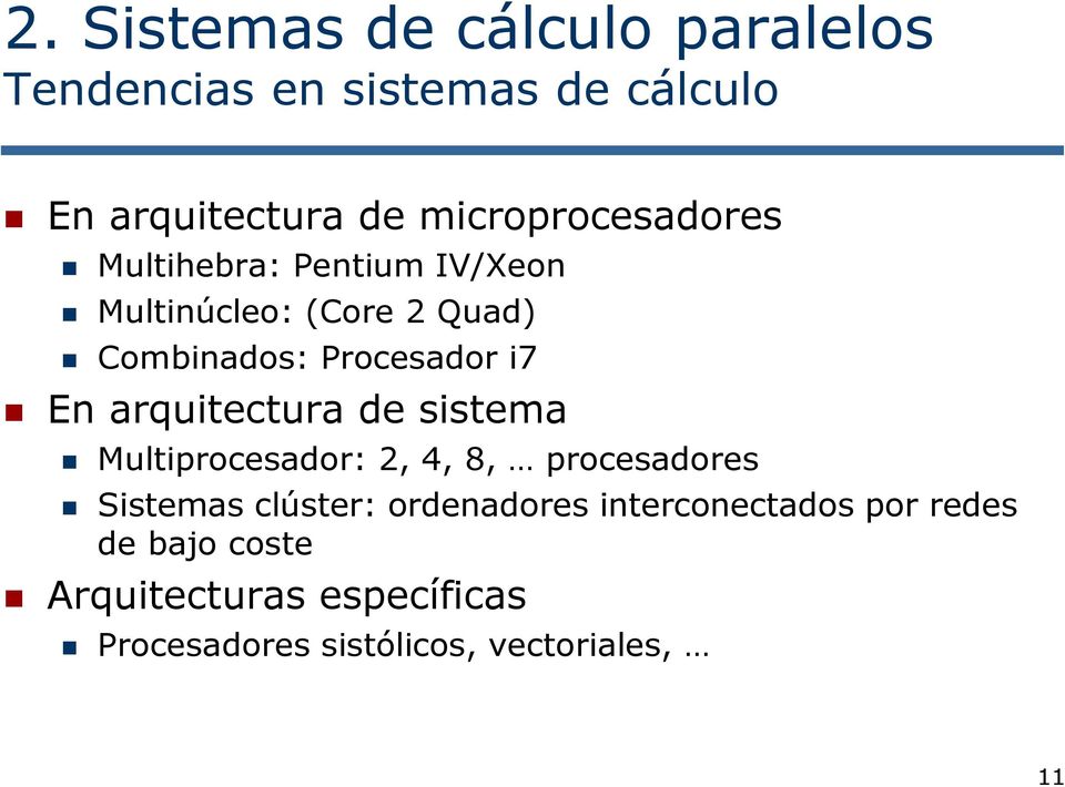 i7 En arquitectura de sistema Multiprocesador: 2, 4, 8, procesadores Sistemas clúster: