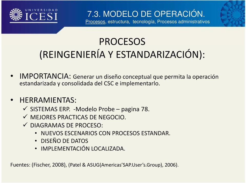 diseño conceptual que permita la operación estandarizada y consolidada del CSC e implementarlo. HERRAMIENTAS: SISTEMAS ERP.