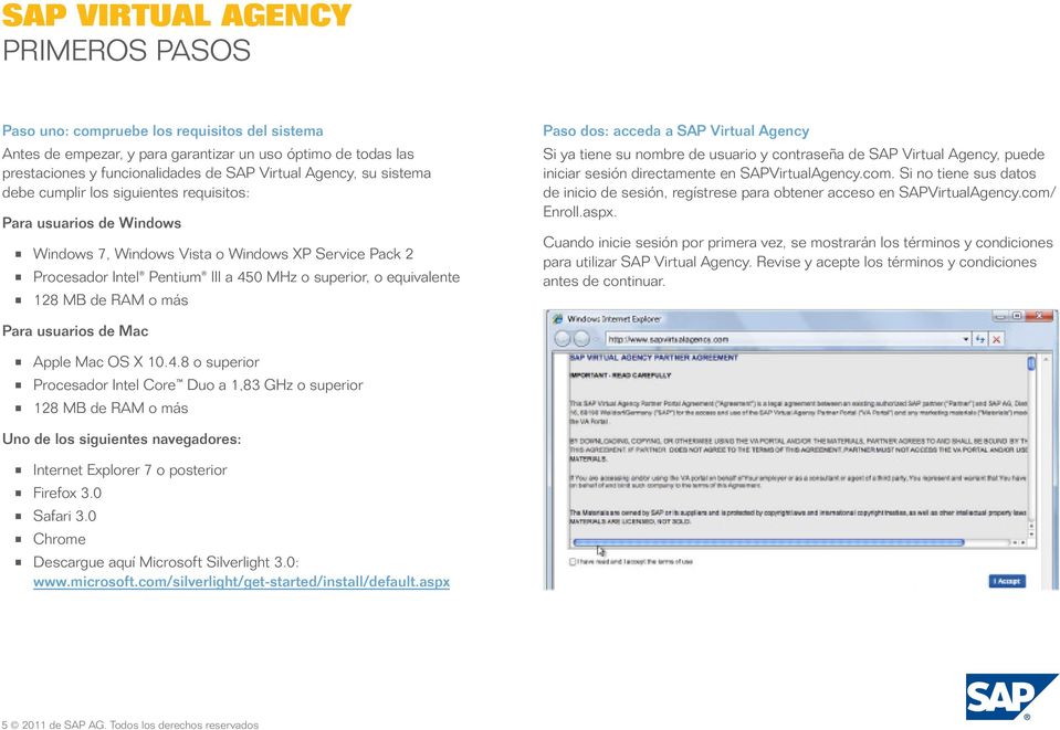 Paso dos: acceda a SAP Virtual Agency Si ya tiene su nombre de usuario y contraseña de SAP Virtual Agency, puede iniciar sesión directamente en SAPVirtualAgency.com.