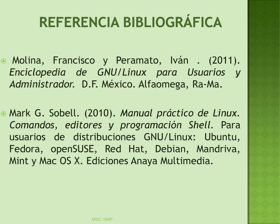 Mark G. Sobell. (2010). Manual práctico de Linux. Comandos, editores y programación Shell.