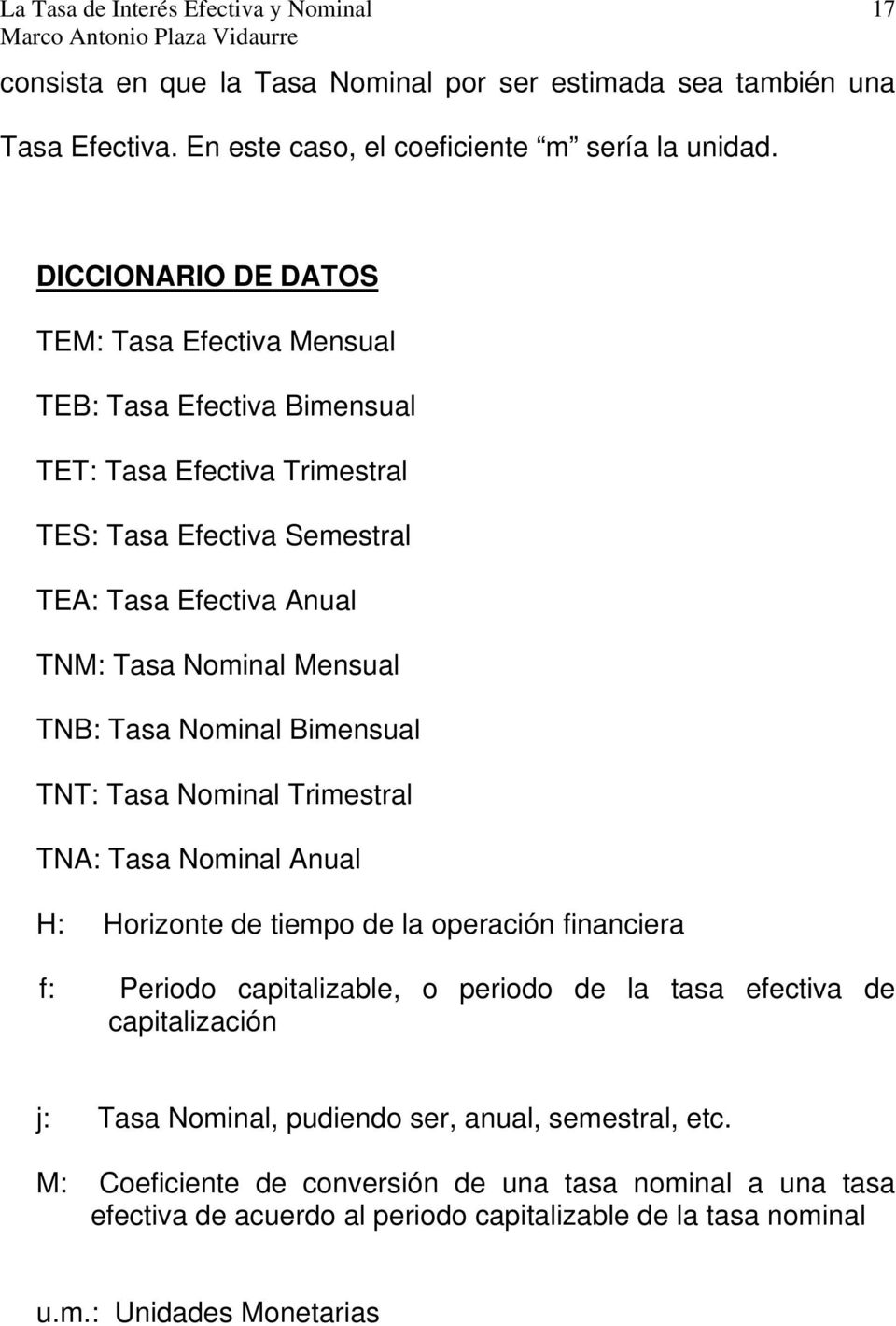 Mensual TNB: Tasa Nominal Bimensual TNT: Tasa Nominal Trimestral TNA: Tasa Nominal Anual H: Horizonte de tiempo de la operación financiera f: Periodo capitalizable, o periodo de la