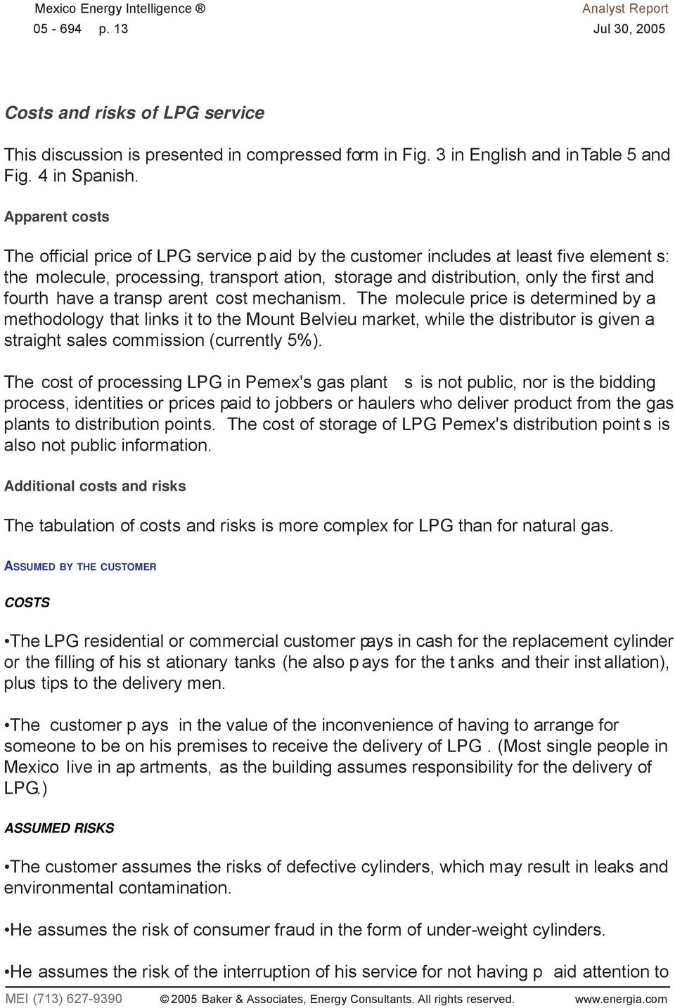 Apparent costs The official price of LPG service p aid by the customer includes at least five element s: the molecule, processing, transport ation, storage and distribution, only the first and fourth