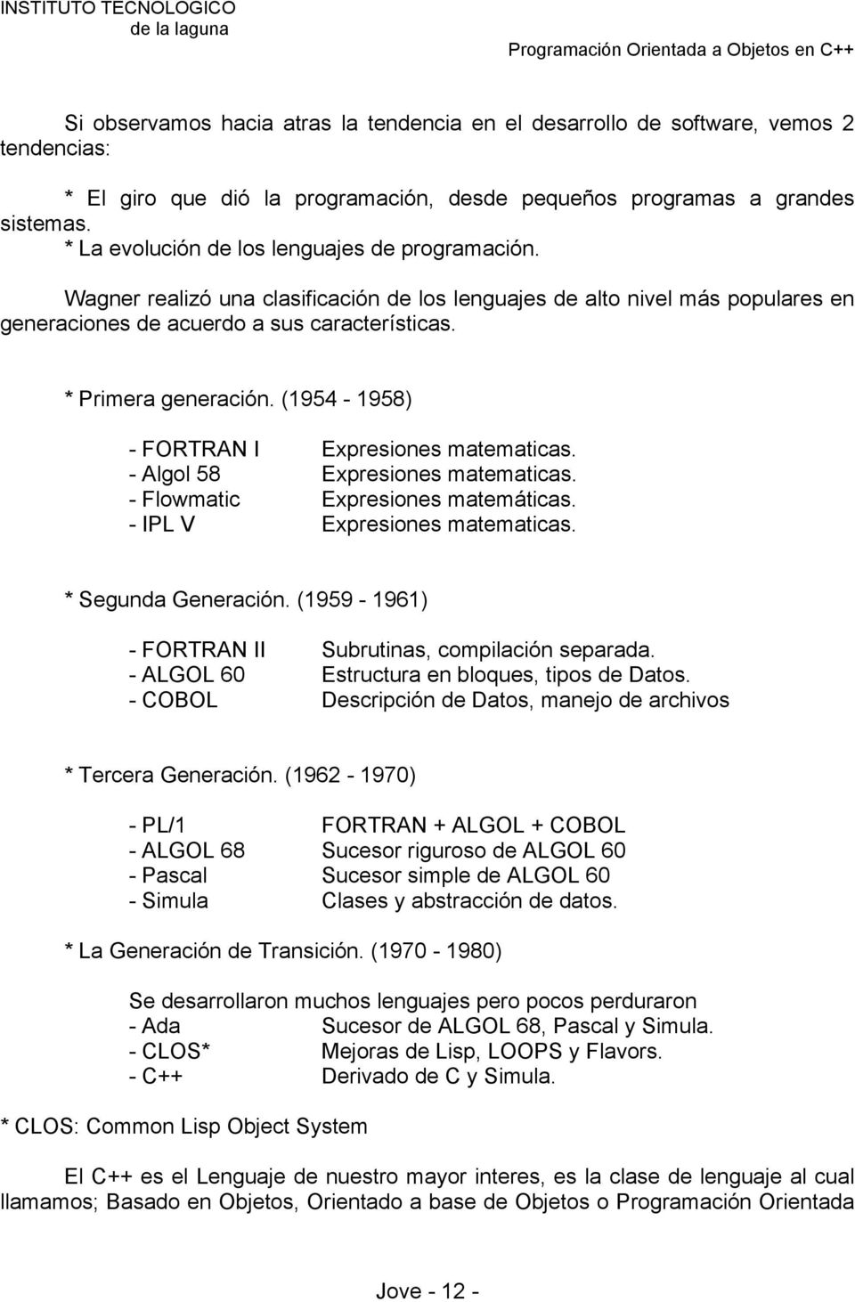 (1954-1958) - FORTRAN I Expresiones matematicas. - Algol 58 Expresiones matematicas. - Flowmatic Expresiones matemáticas. - IPL V Expresiones matematicas. * Segunda Generación.