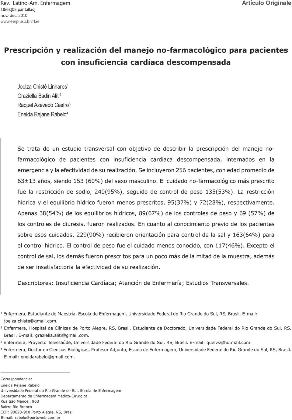 Castro 3 Eneida Rejane Rabelo 4 Se trata de un estudio transversal con objetivo de describir la prescripción del manejo nofarmacológico de pacientes con insuficiencia cardíaca descompensada,