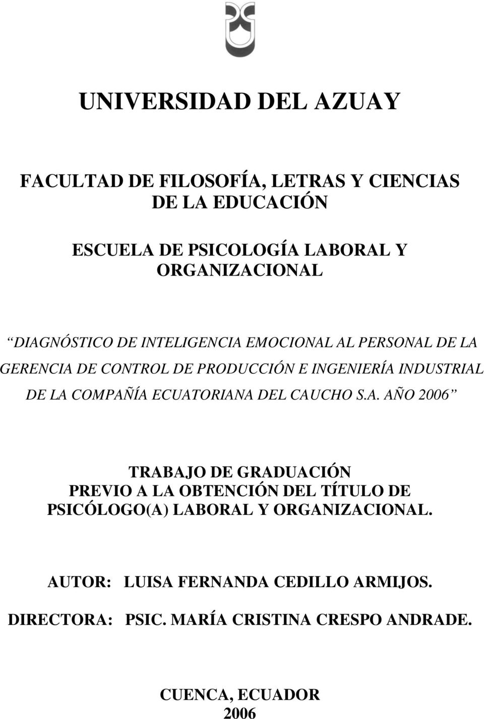 INDUSTRIAL DE LA COMPAÑÍA ECUATORIANA DEL CAUCHO S.A. AÑO 2006 TRABAJO DE GRADUACIÓN PREVIO A LA OBTENCIÓN DEL TÍTULO DE PSICÓLOGO(A) LABORAL Y ORGANIZACIONAL.