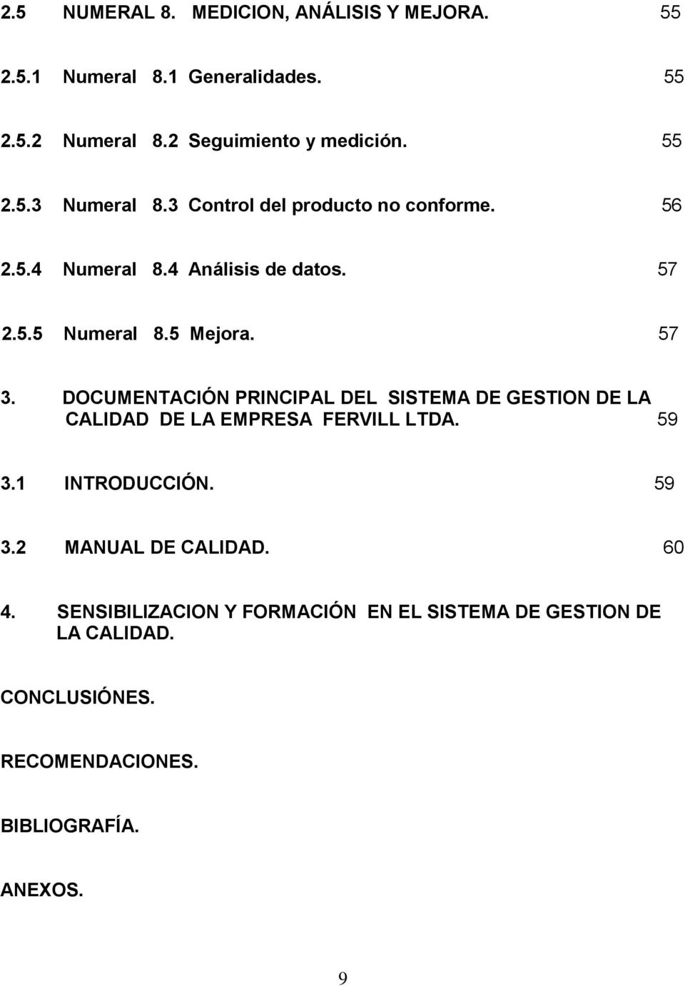 DOCUMENTACIÓN PRINCIPAL DEL SISTEMA DE GESTION DE LA CALIDAD DE LA EMPRESA FERVILL LTDA. 59 3.1 INTRODUCCIÓN. 59 3.2 MANUAL DE CALIDAD.
