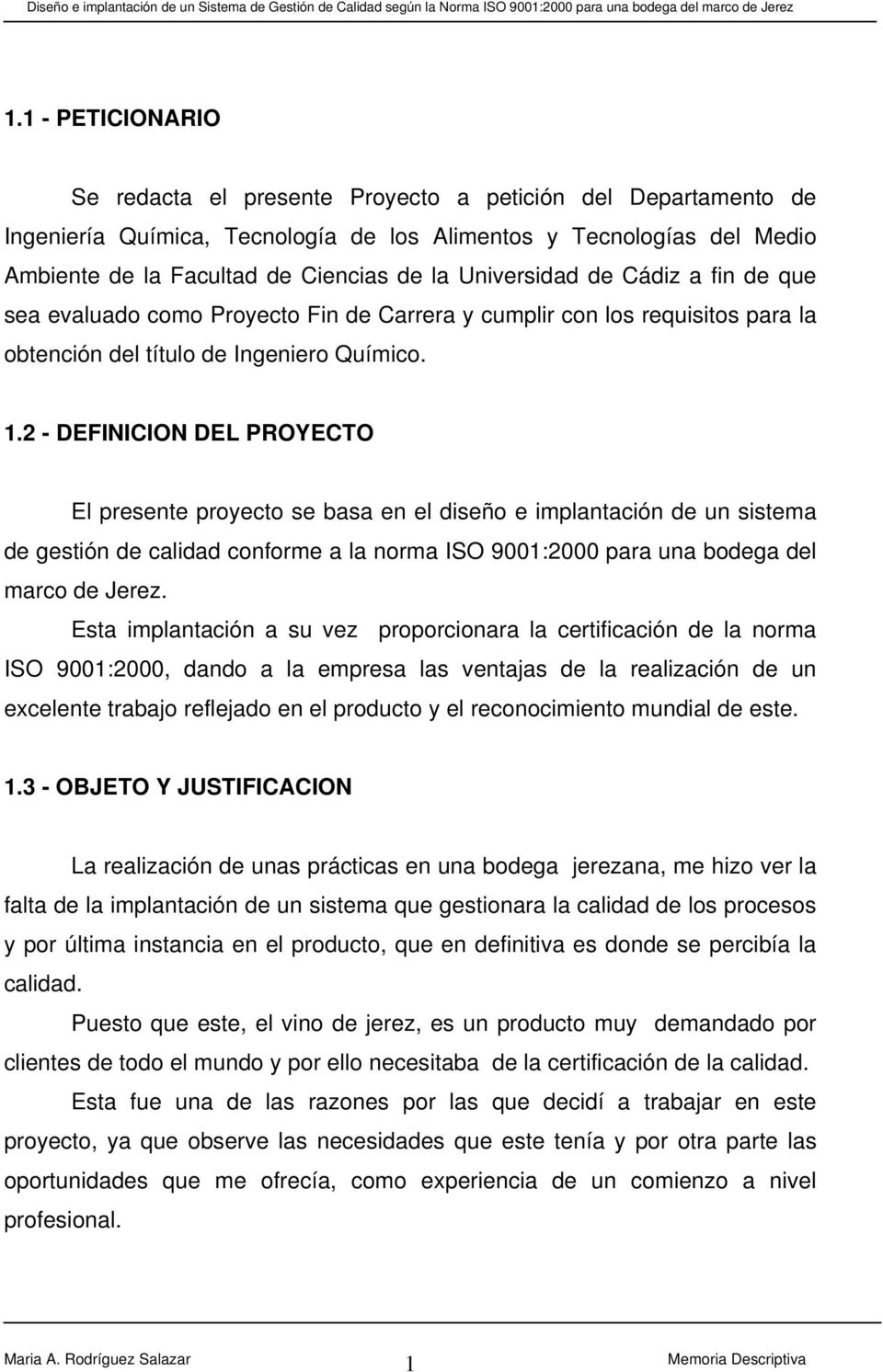 Universidad de Cádiz a fin de que sea evaluado como Proyecto Fin de Carrera y cumplir con los requisitos para la obtención del título de Ingeniero Químico. 1.