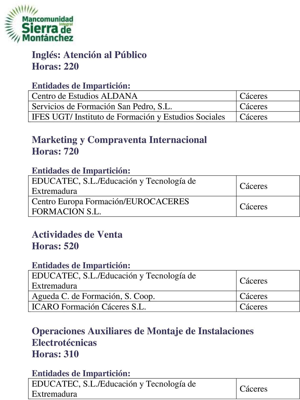 IFES UGT/ Instituto de Formación y Estudios Sociales Marketing y Compraventa Internacional Horas: 720 EDUCATEC, S.L.