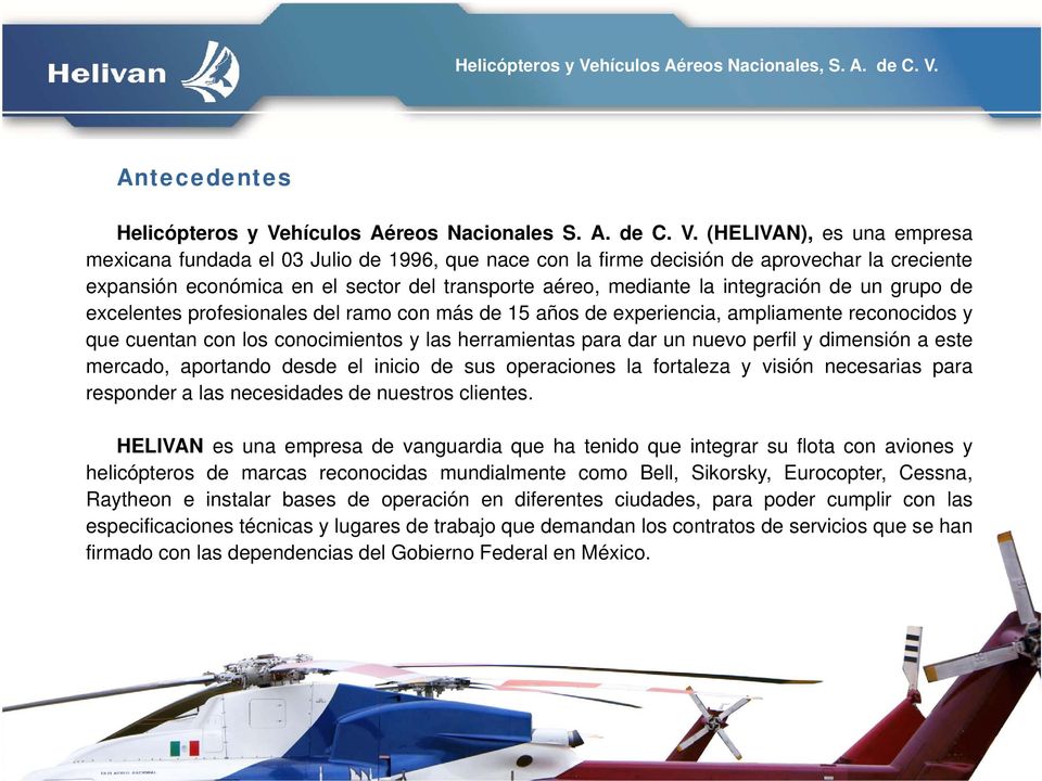 (HELIVAN), es una empresa mexicana fundada el 03 Julio de 1996, que nace con la firme decisión de aprovechar la creciente expansión económica en el sector del transporte aéreo, mediante la