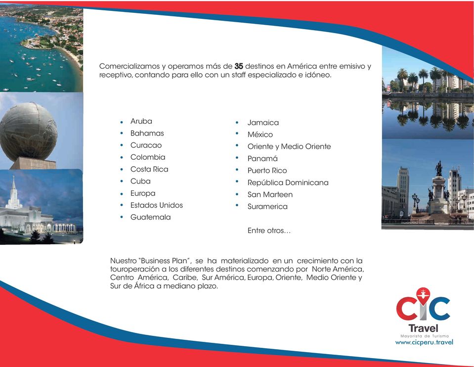 República Dominicana San Marteen Suramerica Entre otros Nuestro Business Plan, se ha materializado en un crecimiento con la touroperación a