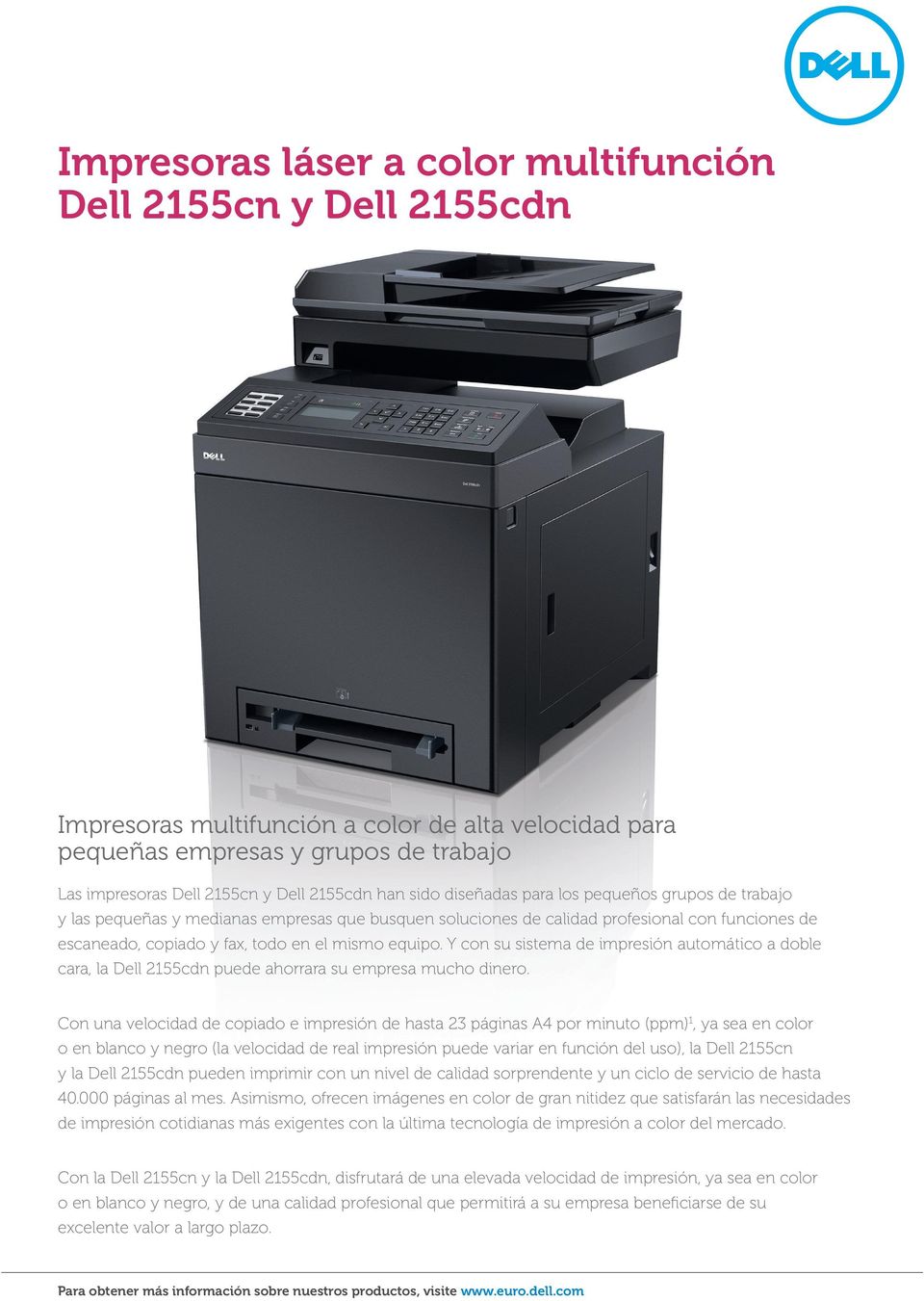 Y con su sistema de impresión automático a doble cara, la Dell 2155cdn puede ahorrara su empresa mucho dinero.