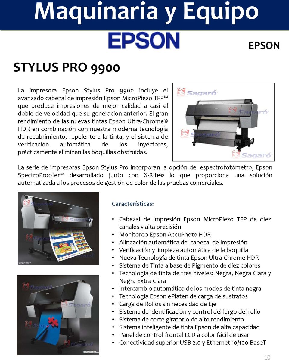 El gran rendimiento de las nuevas tintas Epson Ultra-Chrome HDR en combinación con nuestra moderna tecnología de recubrimiento, repelente a la tinta, y el sistema de verificación automática de los