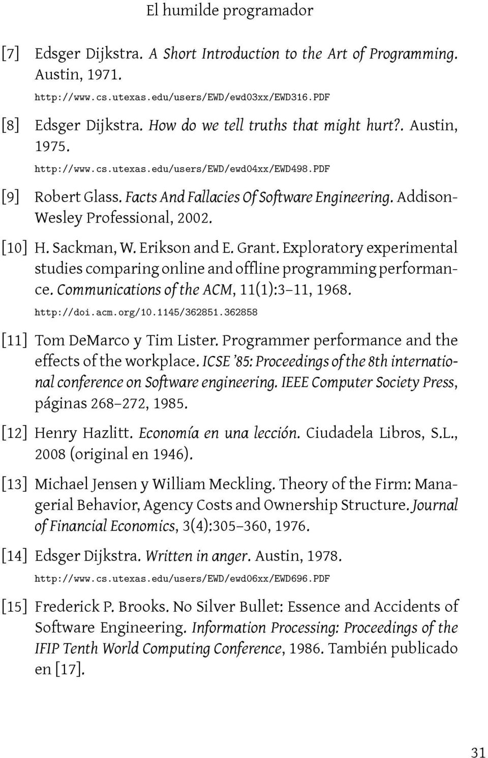 Erikson and E. Grant. Exploratory experimental studies comparing online and offline programming performance. Communications of the ACM, 11(1):3 11, 1968. http://doi.acm.org/10.1145/362851.