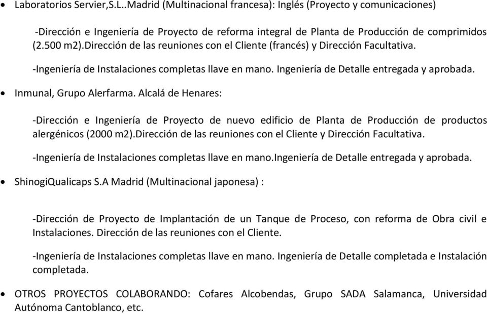 Alcalá de Henares: -Dirección e Ingeniería de Proyecto de nuevo edificio de Planta de Producción de productos alergénicos (2000 m2).dirección de las reuniones con el Cliente y Dirección Facultativa.
