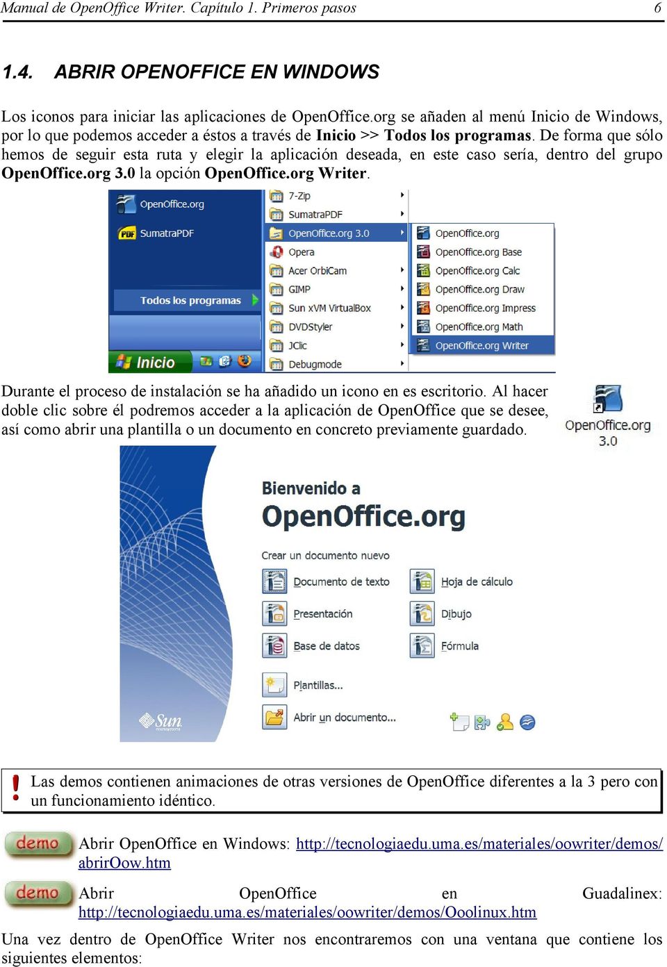 De forma que sólo hemos de seguir esta ruta y elegir la aplicación deseada, en este caso sería, dentro del grupo OpenOffice.org 3.0 la opción OpenOffice.org Writer.