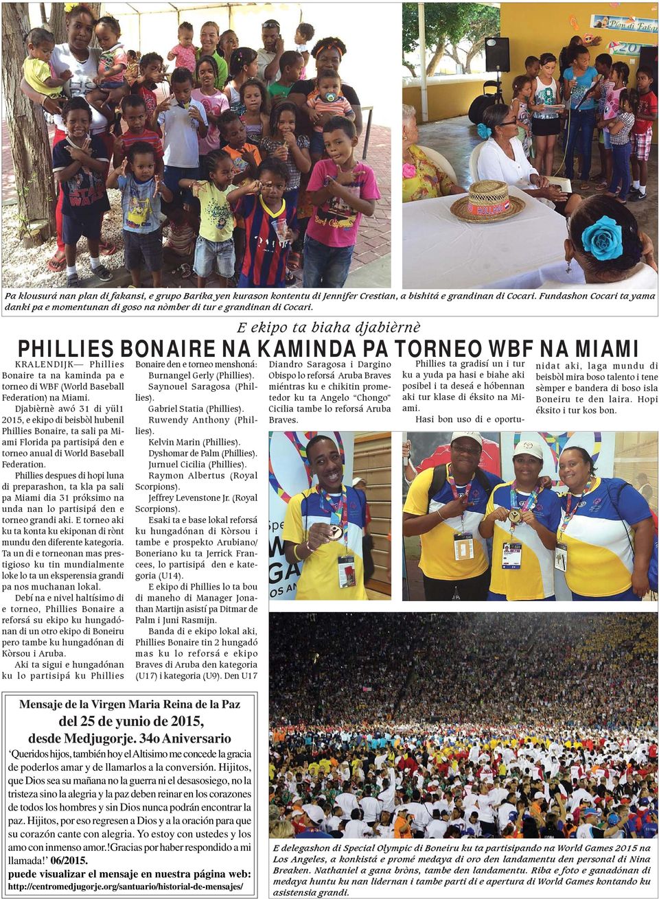 Djabièrnè awó 31 di yül1 2015, e ekipo di beisbòl hubenil Phillies Bonaire, ta sali pa Miami Florida pa partisipá den e torneo anual di World Baseball Federation.