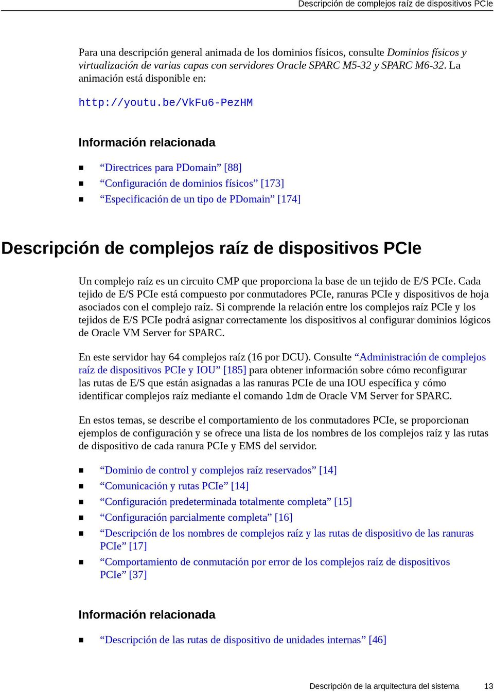 be/vkfu6-pezhm Directrices para PDomain [88] Configuración de dominios físicos [173] Especificación de un tipo de PDomain [174] Descripción de complejos raíz de dispositivos PCIe Un complejo raíz es