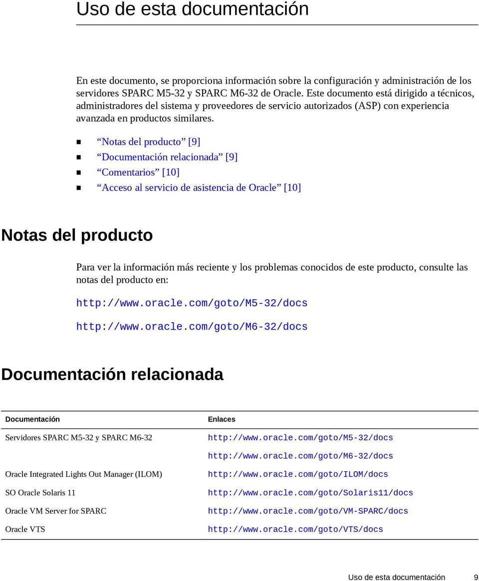 Notas del producto [9] Documentación relacionada [9] Comentarios [10] Acceso al servicio de asistencia de Oracle [10] Notas del producto Para ver la información más reciente y los problemas conocidos