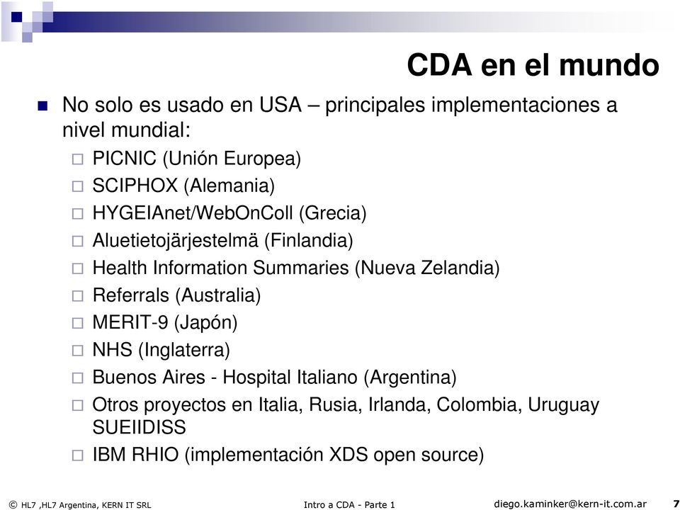 MERIT-9 (Japón) NHS (Inglaterra) Buenos Aires - Hospital Italiano (Argentina) Otros proyectos en Italia, Rusia, Irlanda, Colombia,