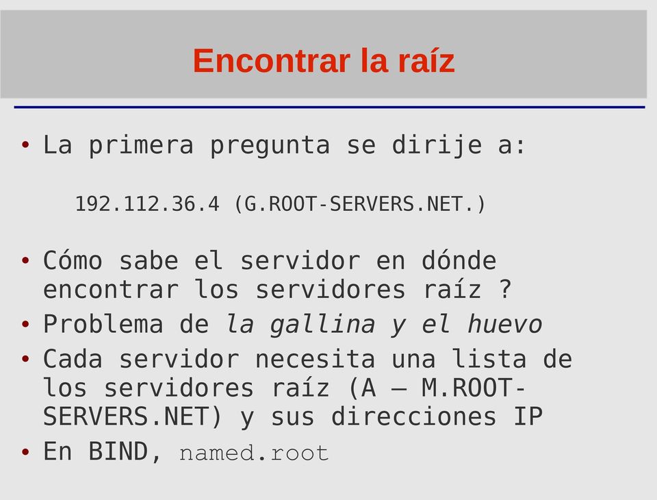 ) Cómo sabe el servidor en dónde encontrar los servidores raíz?