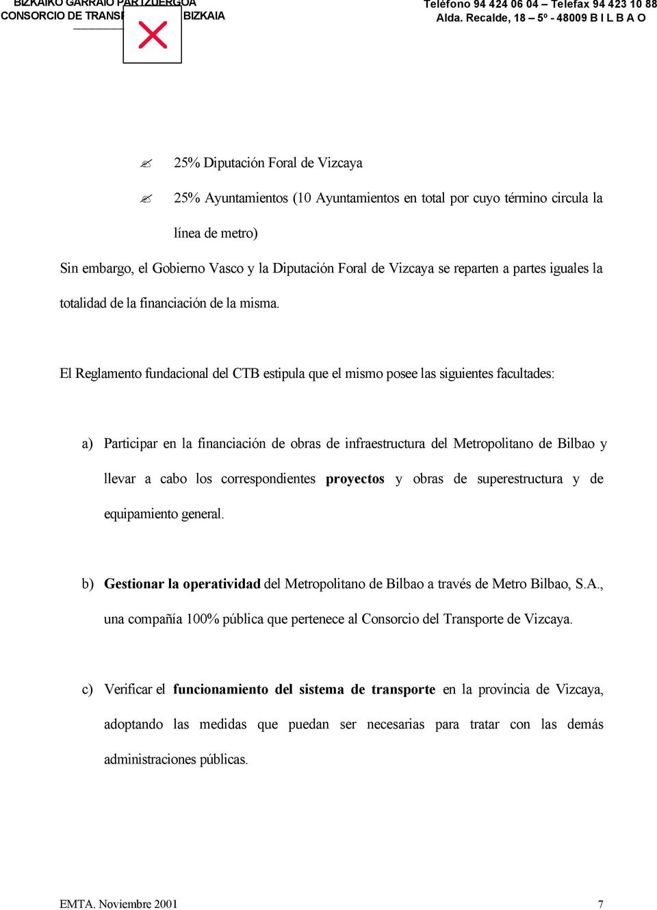 Diputación Foral de Vizcaya se reparten a partes iguales la totalidad de la financiación de la misma.