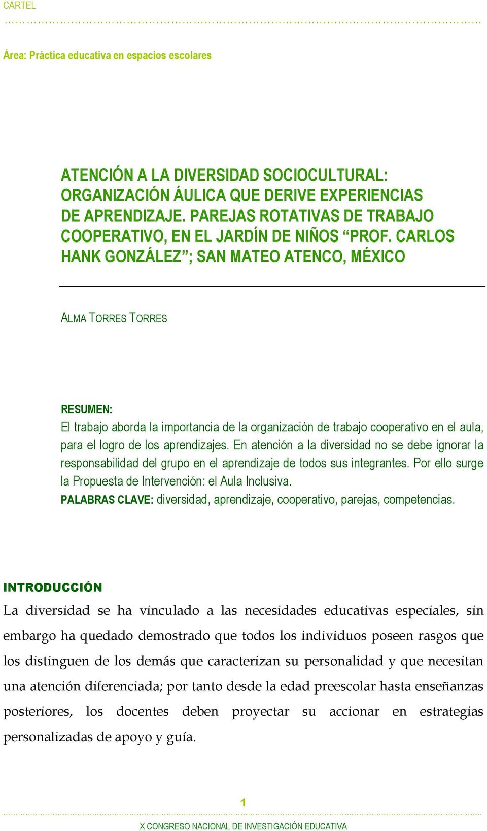 CARLOS HANK GONZÁLEZ ; SAN MATEO ATENCO, MÉXICO ALMA TORRES TORRES RESUMEN: El trabajo aborda la importancia de la organización de trabajo cooperativo en el aula, para el logro de los aprendizajes.