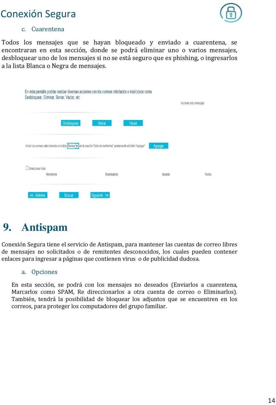 Antispam Conexión Segura tiene el servicio de Antispam, para mantener las cuentas de correo libres de mensajes no solicitados o de remitentes desconocidos, los cuales pueden contener enlaces para