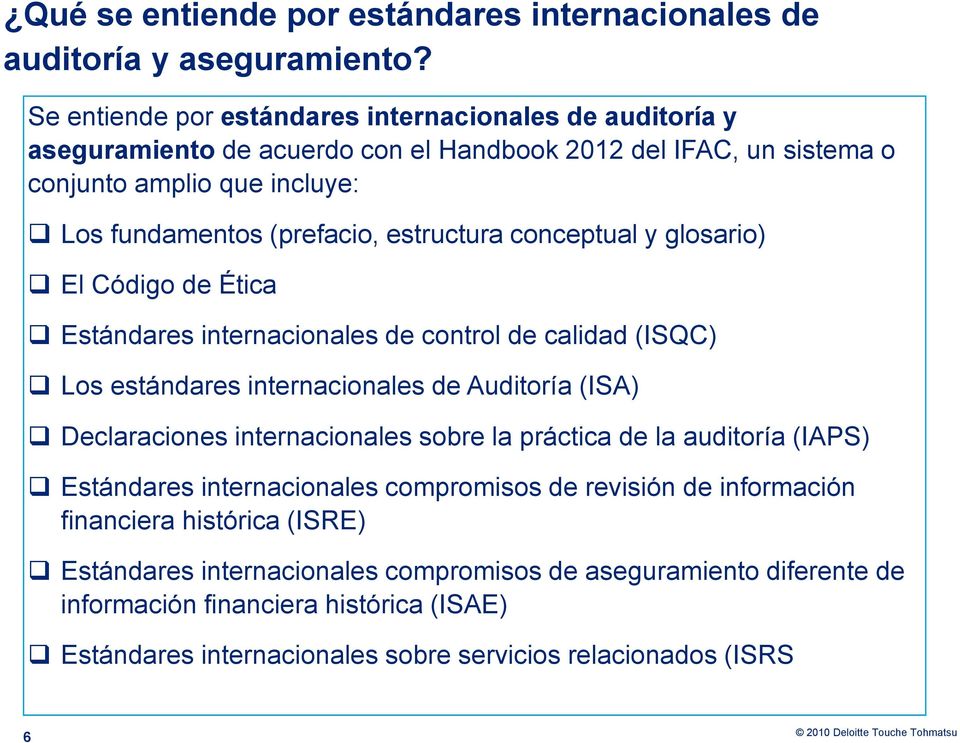 estructura conceptual y glosario) El Código de Ética Estándares internacionales de control de calidad (ISQC) Los estándares internacionales de Auditoría (ISA) Declaraciones internacionales