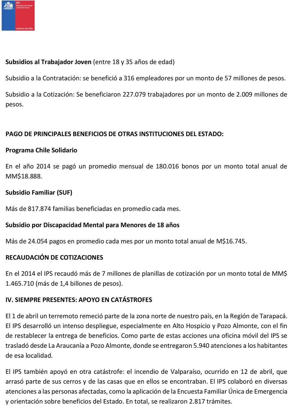 PAGO DE PRINCIPALES BENEFICIOS DE OTRAS INSTITUCIONES DEL ESTADO: Programa Chile Solidario En el año 2014 se pagó un promedio mensual de 180.016 bonos por un monto total anual de MM$18.888.