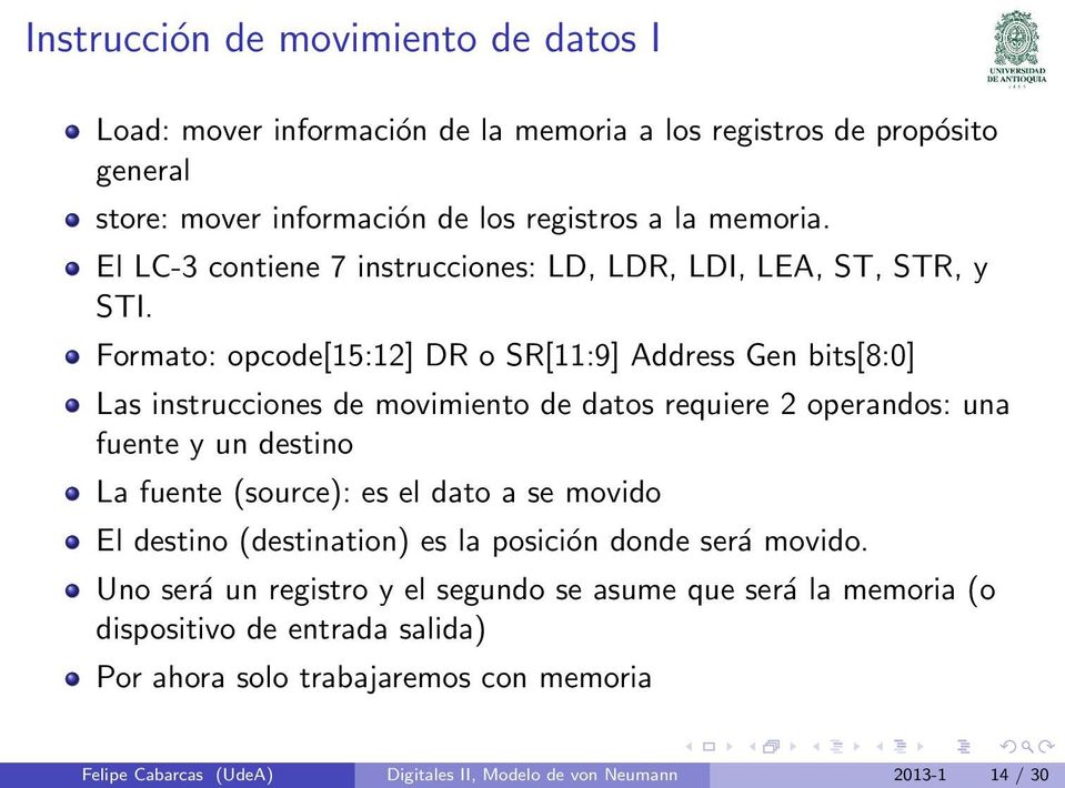 Formato: opcode[15:12] DR o SR[11:9] Address Gen bits[8:0] Las instrucciones de movimiento de datos requiere 2 operandos: una fuente y un destino La fuente (source): es el