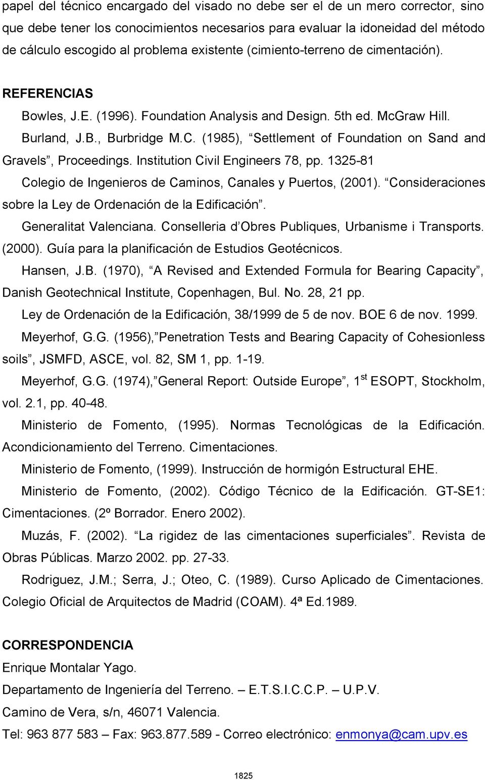 Institution Civil Engineers 78, pp. 1325-81 Colegio de Ingenieros de Caminos, Canales y Puertos, (2001). Consideraciones sobre la Ley de Ordenación de la Edificación. Generalitat Valenciana.