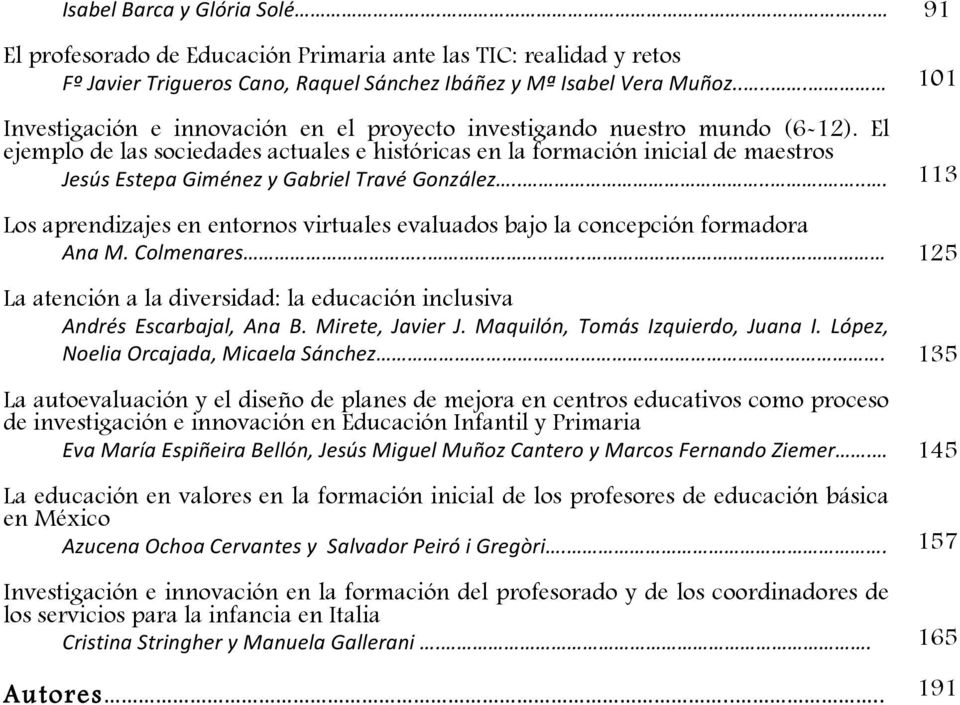 El ejemplo de las sociedades actuales e históricas en la formación inicial de maestros Jesús Estepa Giménez y Gabriel Travé González.