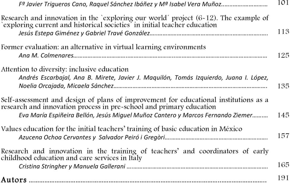 ....... 113 Former evaluation: an alternative in virtual learning environments Ana M. Colmenares..... 125 Attention to diversity: inclusive education Andrés Escarbajal, Ana B. Mirete, Javier J.