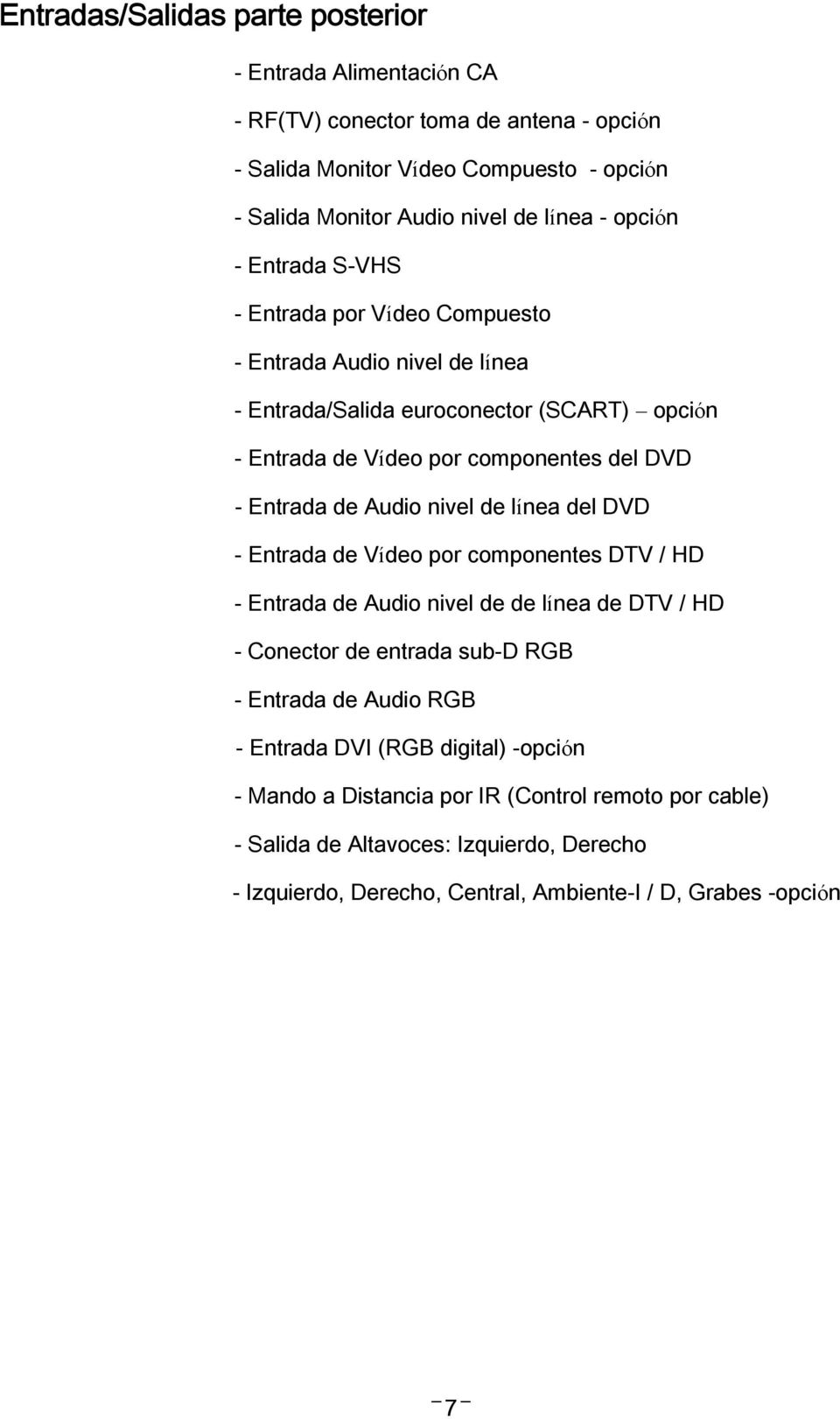 Audio nivel de línea del DVD - Entrada de Vídeo por componentes DTV / HD - Entrada de Audio nivel de de línea de DTV / HD - Conector de entrada sub-d RGB - Entrada de Audio RGB -