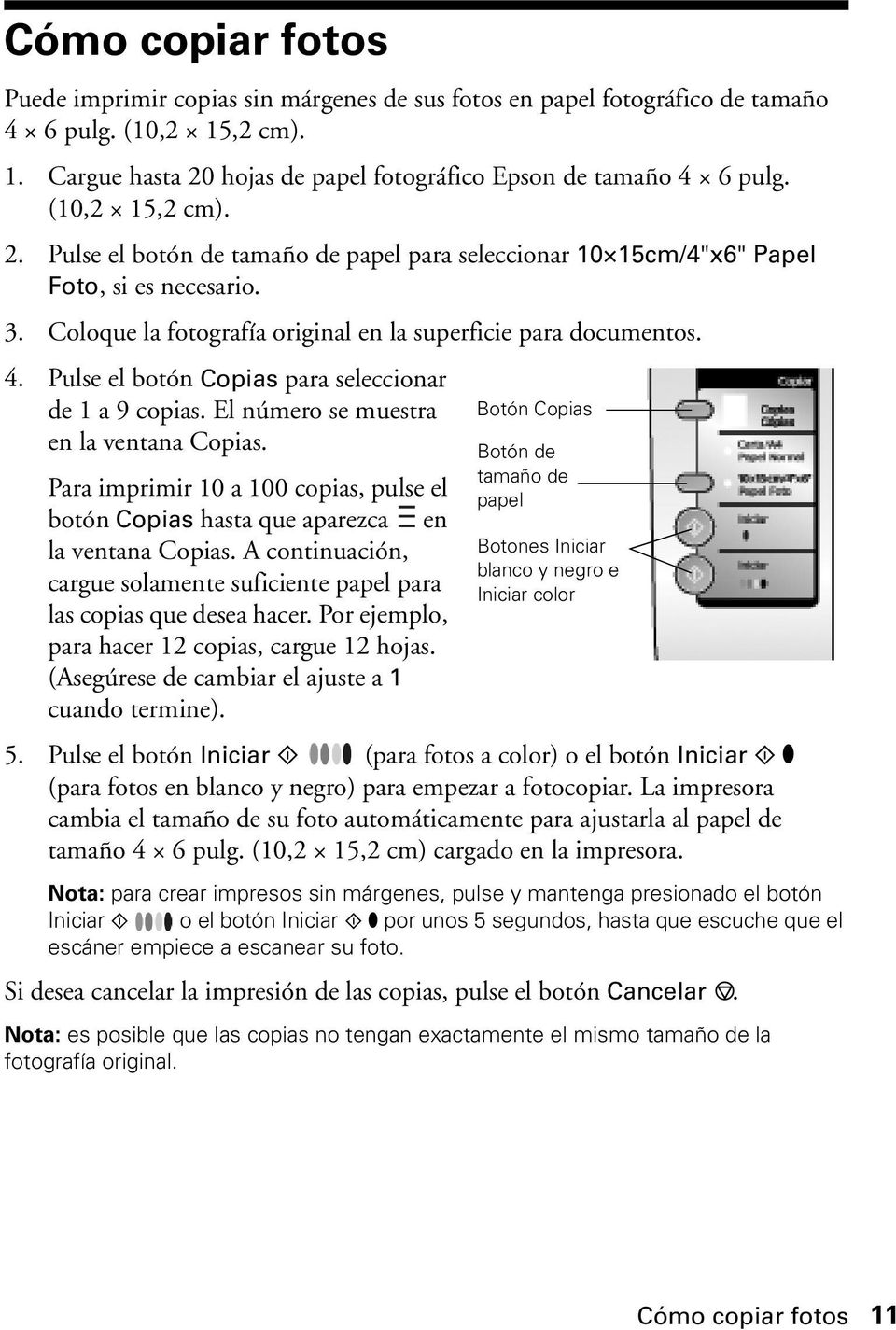 Pulse el botón Copias para seleccionar de 1 a 9 copias. El número se muestra en la ventana Copias. Para imprimir 10 a 100 copias, pulse el botón Copias hasta que aparezca en la ventana Copias.