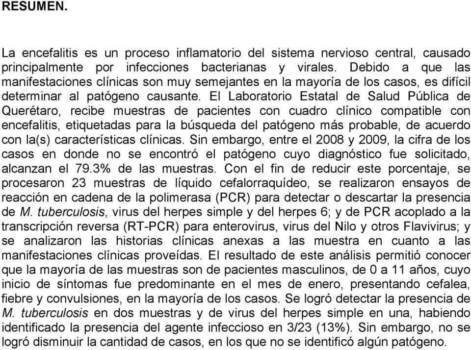 El Laboratorio Estatal de Salud Pública de Querétaro, recibe muestras de pacientes con cuadro clínico compatible con encefalitis, etiquetadas para la búsqueda del patógeno más probable, de acuerdo
